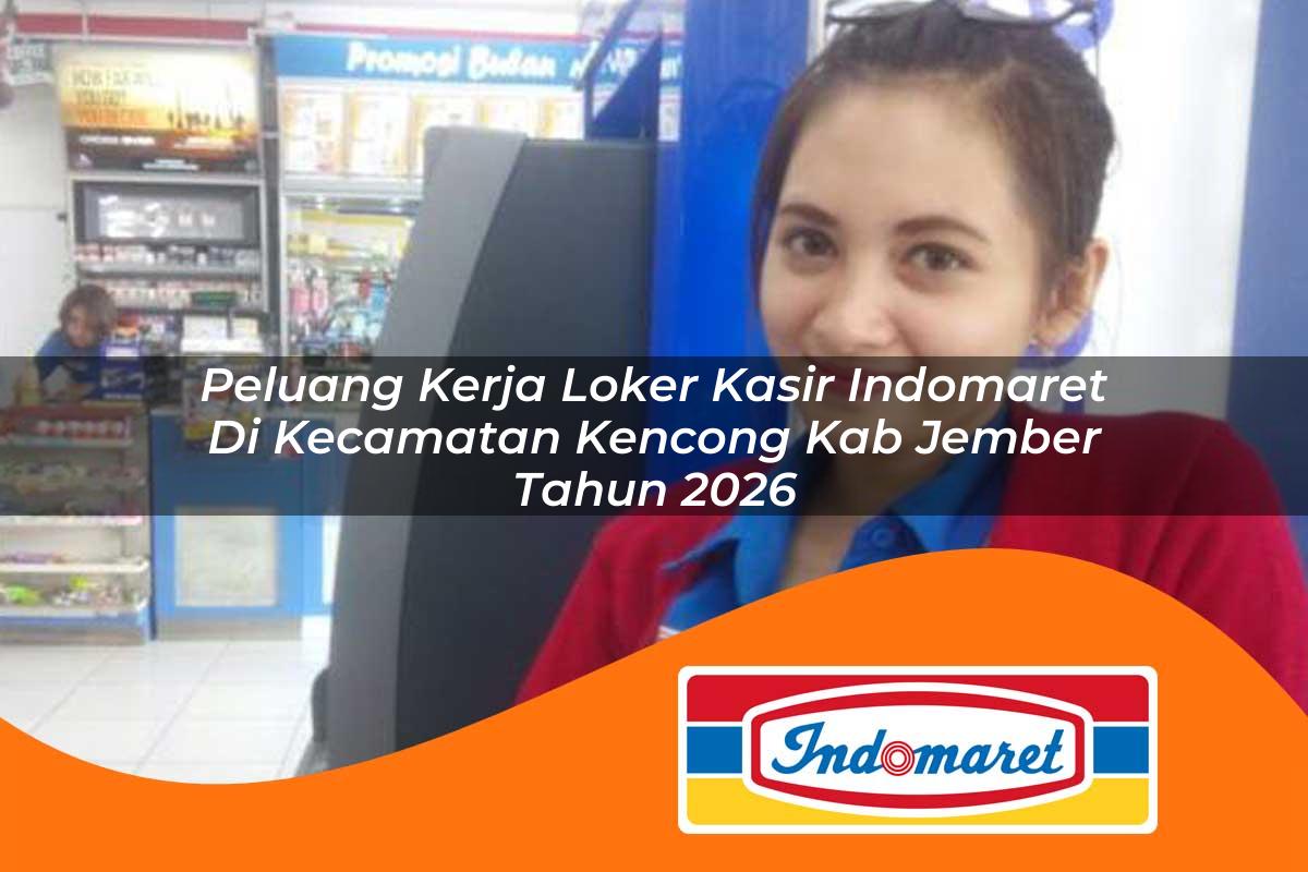 peluang kerja loker kasir indomaret di kecamatan kencong kab jember tahun 2026 1763190716