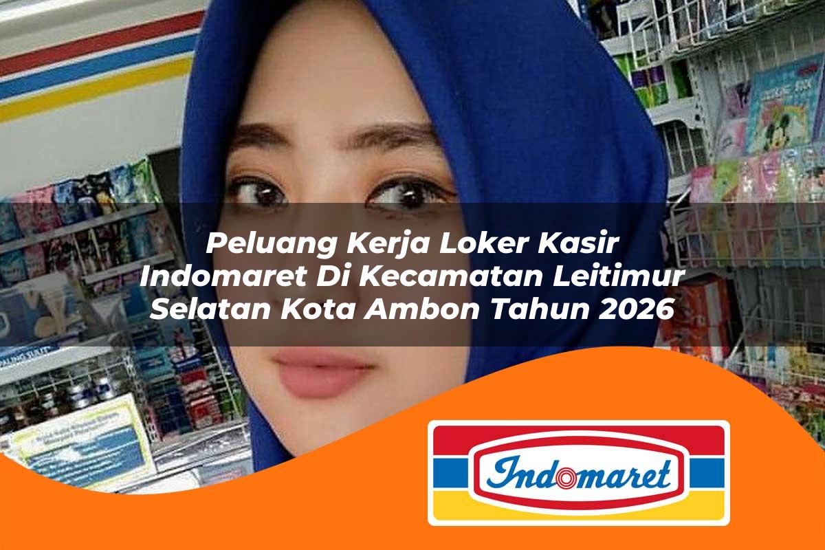 peluang kerja loker kasir indomaret di kecamatan leitimur selatan kota ambon tahun 2026 1762986930
