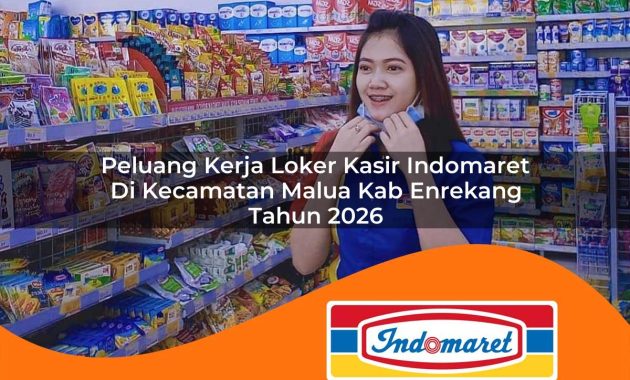 peluang kerja loker kasir indomaret di kecamatan malua kab enrekang tahun 2026 1763070399