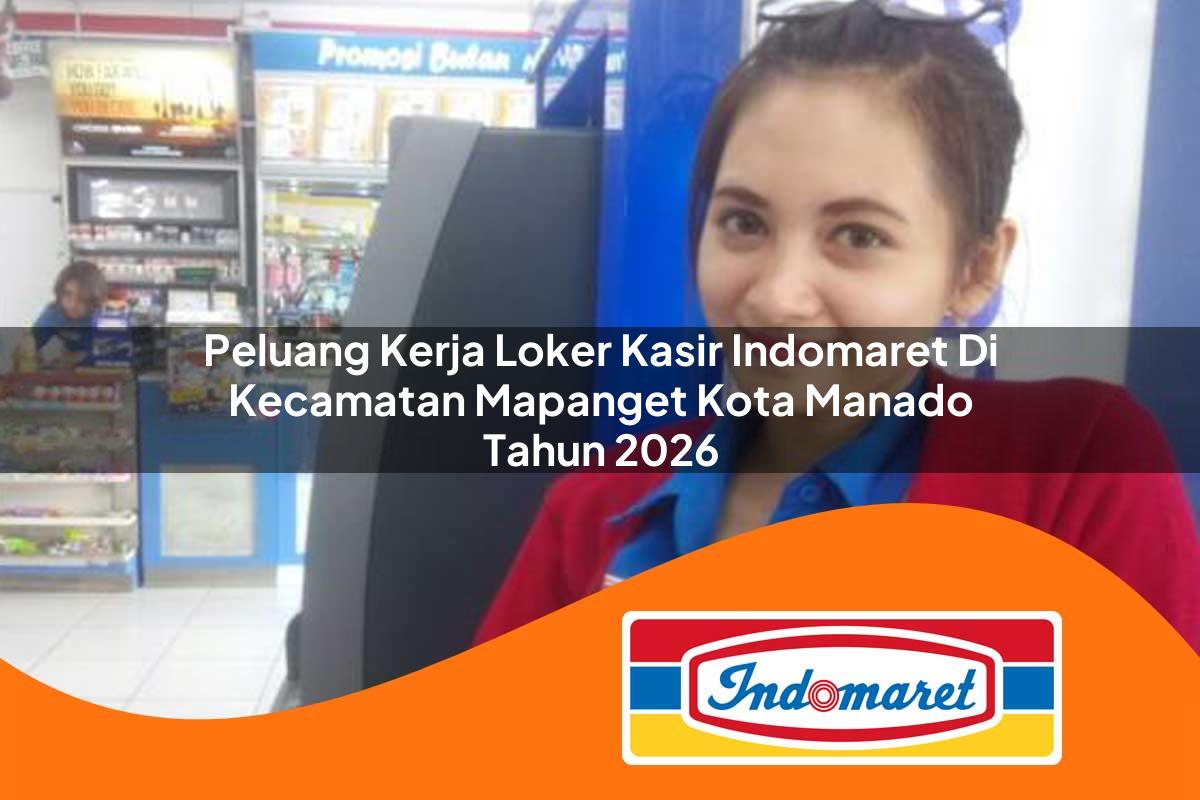peluang kerja loker kasir indomaret di kecamatan mapanget kota manado tahun 2026 1763025622