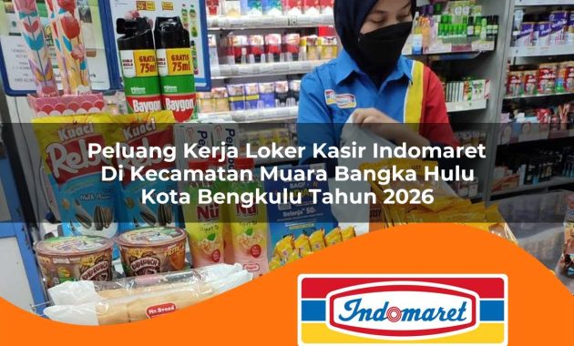 peluang kerja loker kasir indomaret di kecamatan muara bangka hulu kota bengkulu tahun 2026 1762994188