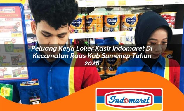 peluang kerja loker kasir indomaret di kecamatan raas kab sumenep tahun 2026 1762405462
