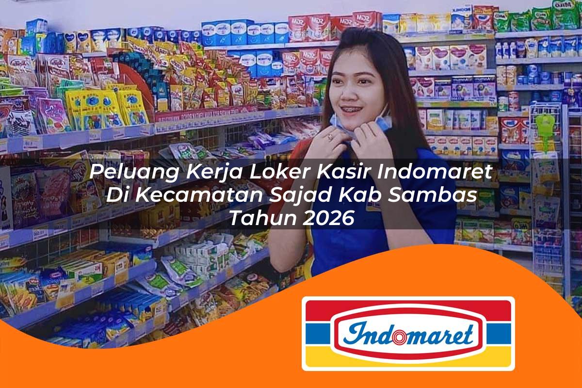 peluang kerja loker kasir indomaret di kecamatan sajad kab sambas tahun 2026 1763395304