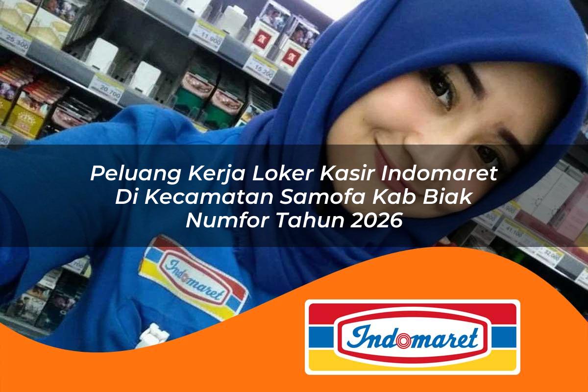 peluang kerja loker kasir indomaret di kecamatan samofa kab biak numfor tahun 2026 1763385451