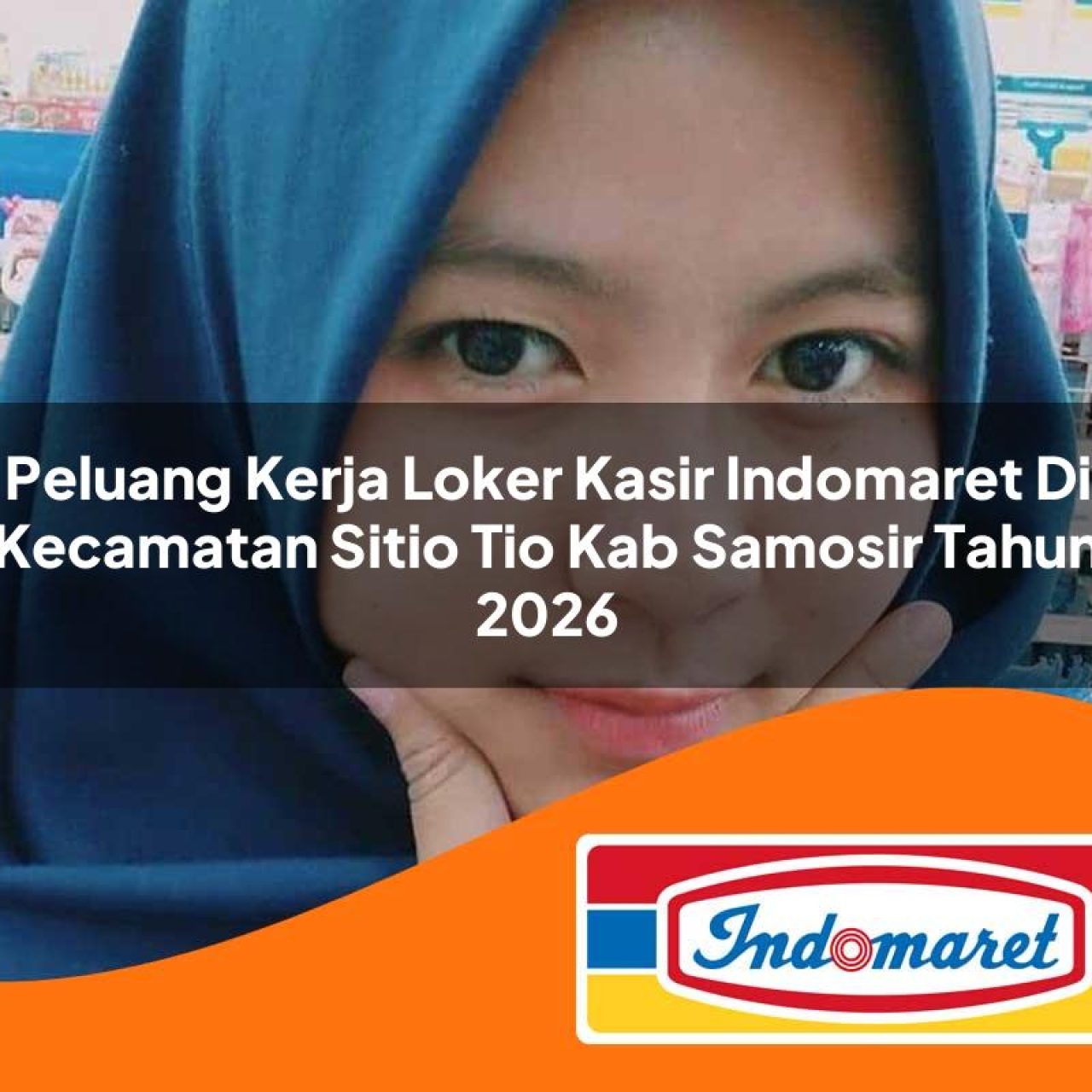 peluang kerja loker kasir indomaret di kecamatan sitio tio kab samosir tahun 2026 1763327478