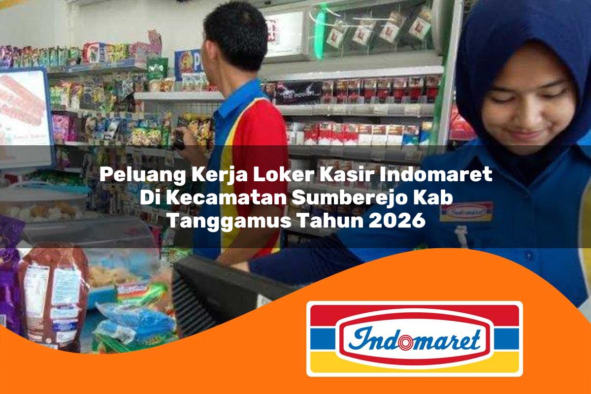peluang kerja loker kasir indomaret di kecamatan sumberejo kab tanggamus tahun 2026 1763027881