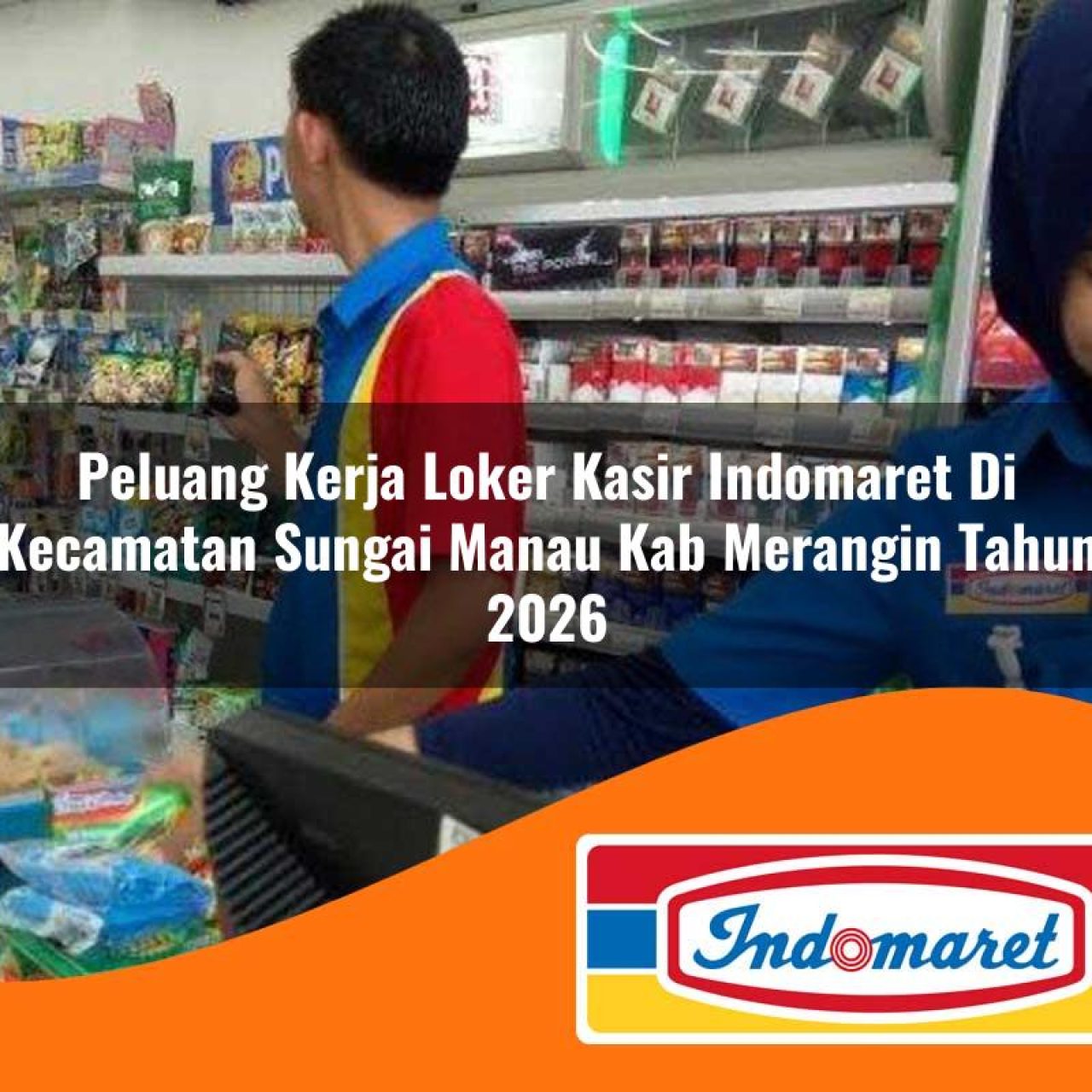 peluang kerja loker kasir indomaret di kecamatan sungai manau kab merangin tahun 2026 1763132628
