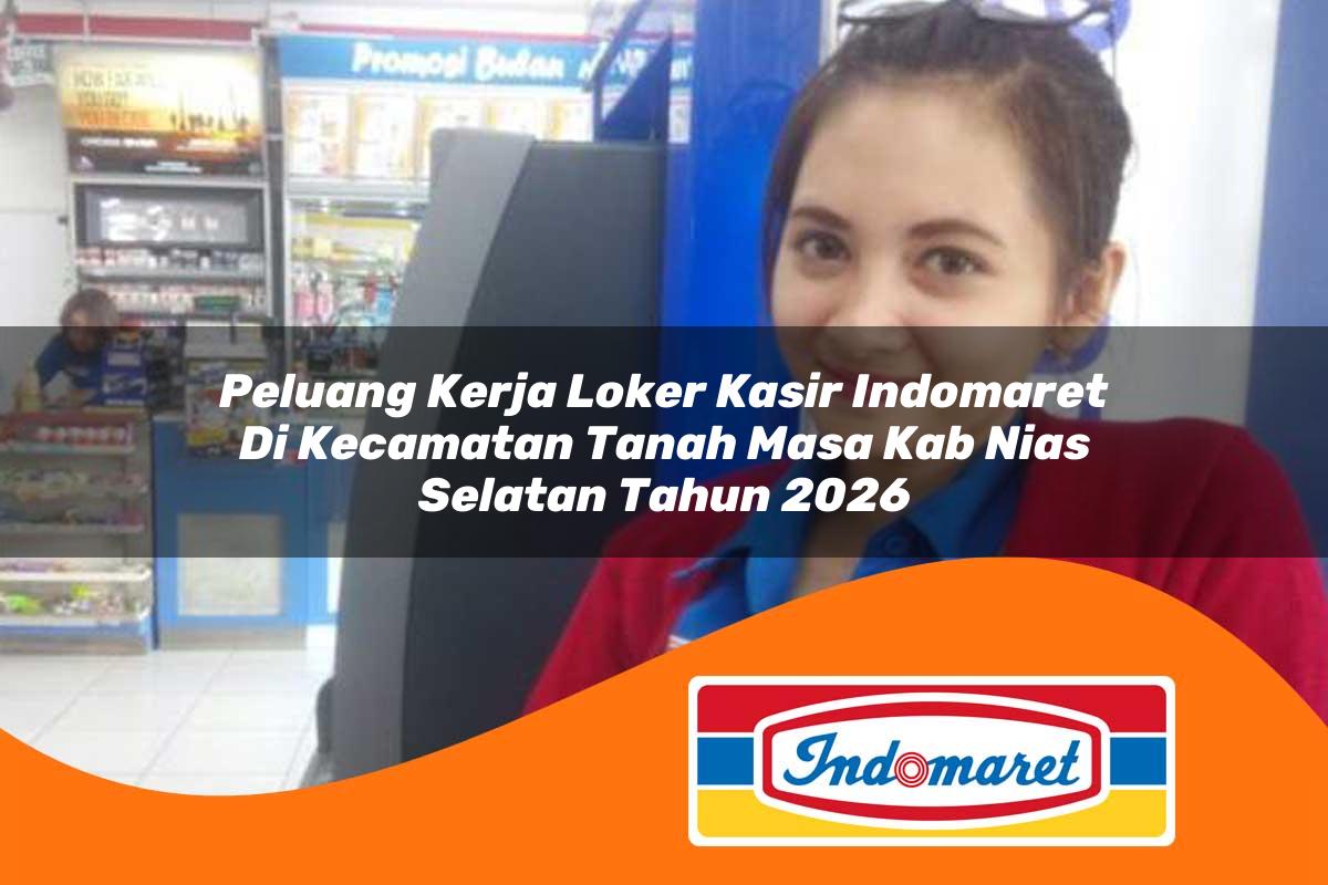 peluang kerja loker kasir indomaret di kecamatan tanah masa kab nias selatan tahun 2026 1763314892