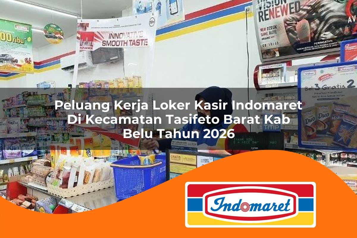peluang kerja loker kasir indomaret di kecamatan tasifeto barat kab belu tahun 2026 1763402361