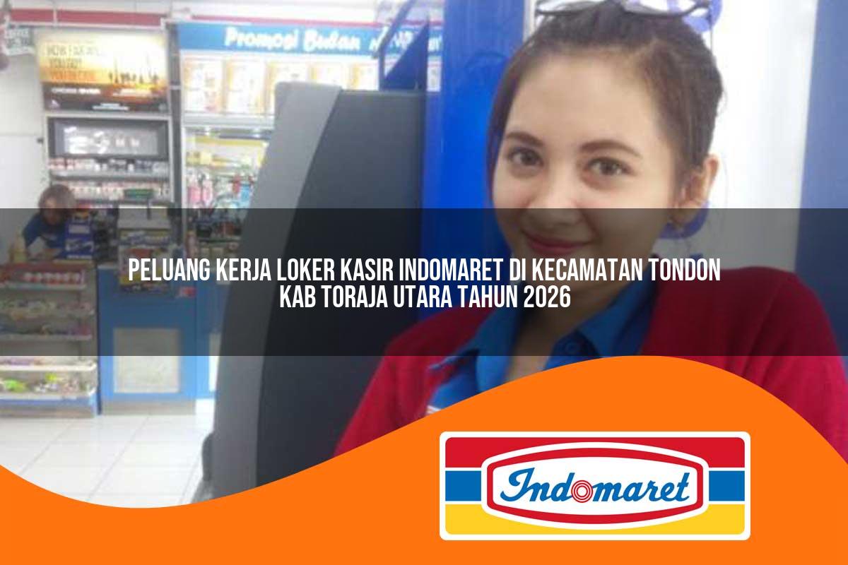 peluang kerja loker kasir indomaret di kecamatan tondon kab toraja utara tahun 2026 1763230598