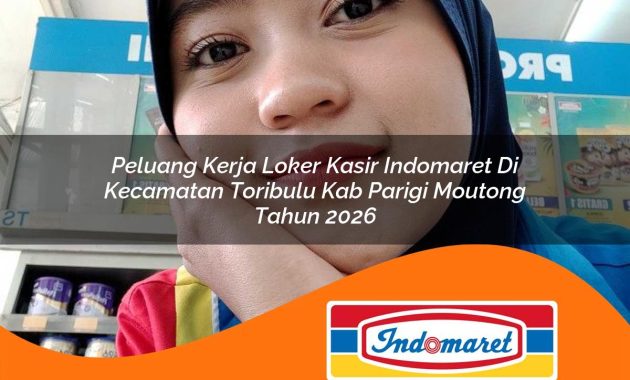 peluang kerja loker kasir indomaret di kecamatan toribulu kab parigi moutong tahun 2026 1763010606