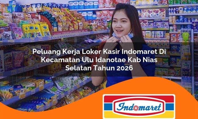 peluang kerja loker kasir indomaret di kecamatan ulu idanotae kab nias selatan tahun 2026 1763002772