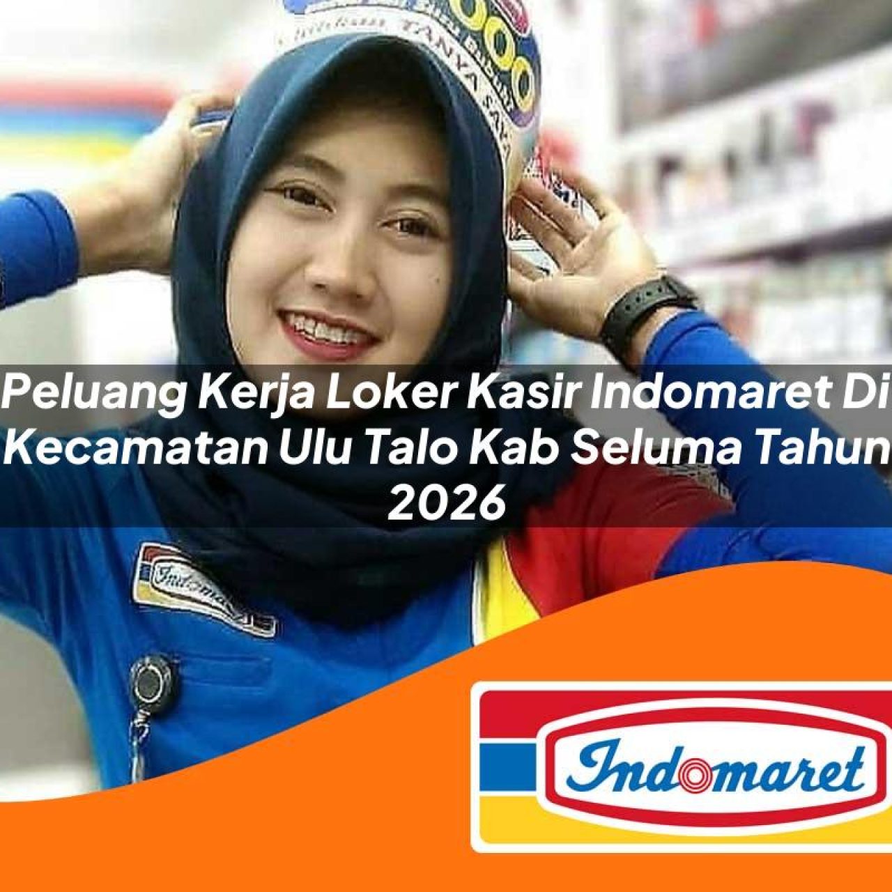 peluang kerja loker kasir indomaret di kecamatan ulu talo kab seluma tahun 2026 1763283559
