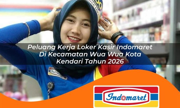 peluang kerja loker kasir indomaret di kecamatan wua wua kota kendari tahun 2026 1763014579