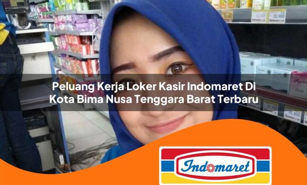 peluang kerja loker kasir indomaret di kota bima nusa tenggara barat terbaru 1762977382
