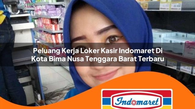 peluang kerja loker kasir indomaret di kota bima nusa tenggara barat terbaru 1762977382