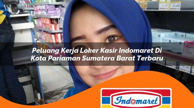 peluang kerja loker kasir indomaret di kota pariaman sumatera barat terbaru 1762985582