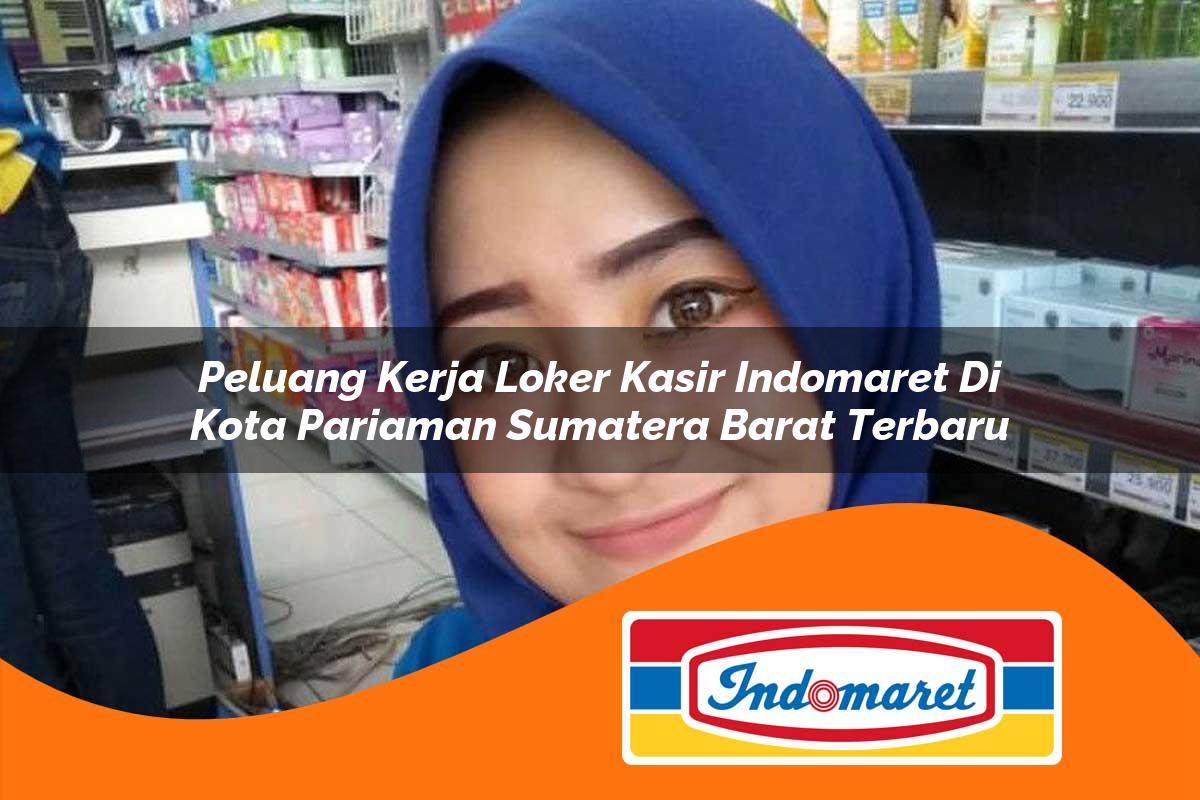 peluang kerja loker kasir indomaret di kota pariaman sumatera barat terbaru 1762985582
