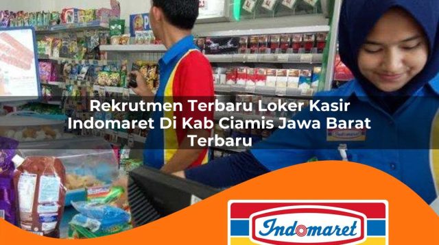 rekrutmen terbaru loker kasir indomaret di kab ciamis jawa barat terbaru 1762999699