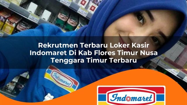 rekrutmen terbaru loker kasir indomaret di kab flores timur nusa tenggara timur terbaru 1762975948
