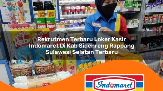 rekrutmen terbaru loker kasir indomaret di kab sidenreng rappang sulawesi selatan terbaru 1762981891