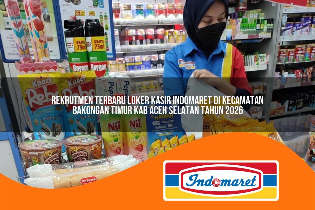 rekrutmen terbaru loker kasir indomaret di kecamatan bakongan timur kab aceh selatan tahun 2026 1762975226