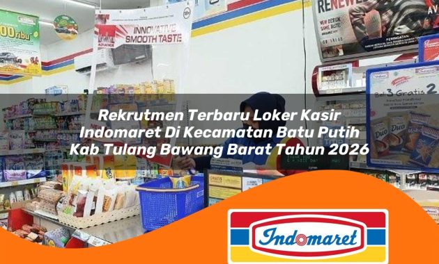rekrutmen terbaru loker kasir indomaret di kecamatan batu putih kab tulang bawang barat tahun 2026 1763046579