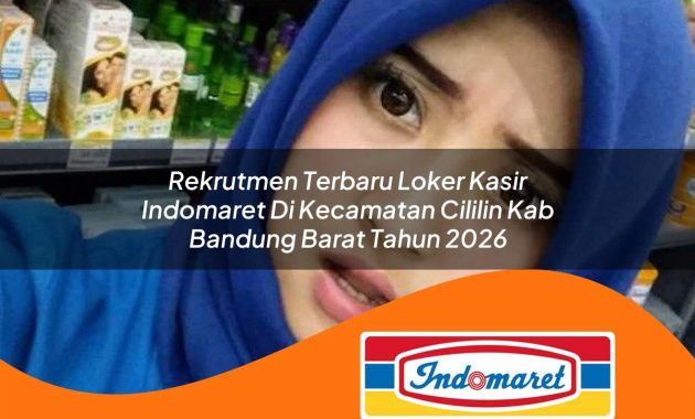rekrutmen terbaru loker kasir indomaret di kecamatan cililin kab bandung barat tahun 2026 1763040319