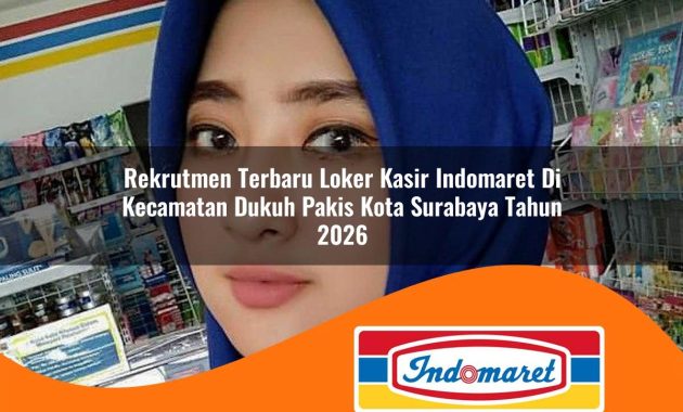 rekrutmen terbaru loker kasir indomaret di kecamatan dukuh pakis kota surabaya tahun 2026 1763066872