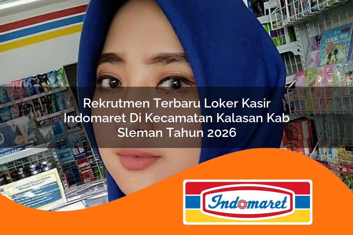 rekrutmen terbaru loker kasir indomaret di kecamatan kalasan kab sleman tahun 2026 1763391522