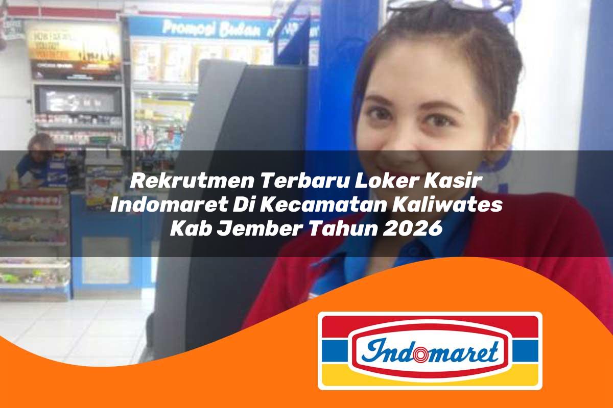 rekrutmen terbaru loker kasir indomaret di kecamatan kaliwates kab jember tahun 2026 1763153675
