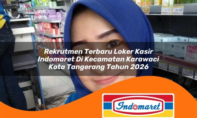 rekrutmen terbaru loker kasir indomaret di kecamatan karawaci kota tangerang tahun 2026 1763073331
