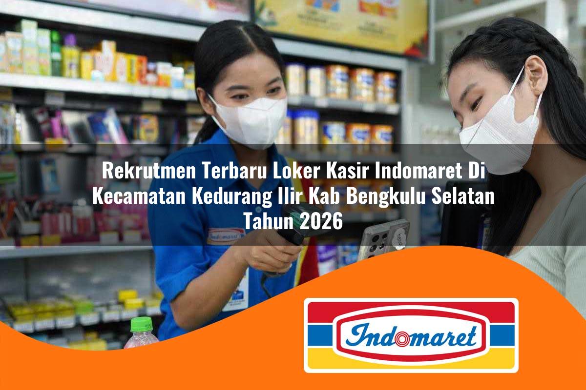 rekrutmen terbaru loker kasir indomaret di kecamatan kedurang ilir kab bengkulu selatan tahun 2026 1763130591
