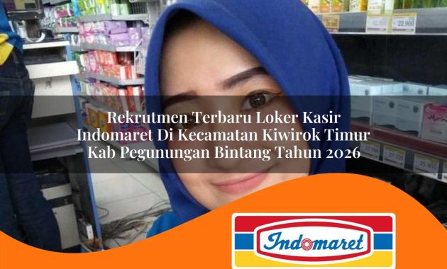 rekrutmen terbaru loker kasir indomaret di kecamatan kiwirok timur kab pegunungan bintang tahun 2026 1763012590