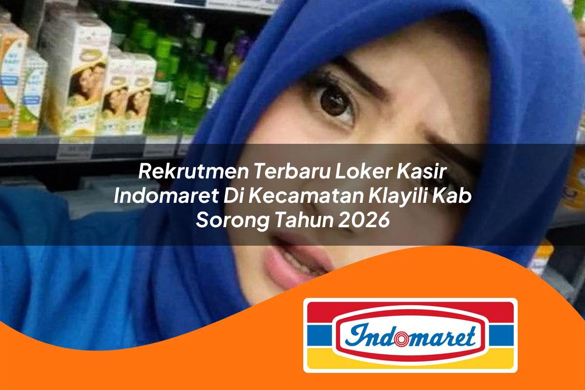 rekrutmen terbaru loker kasir indomaret di kecamatan klayili kab sorong tahun 2026 1763160714
