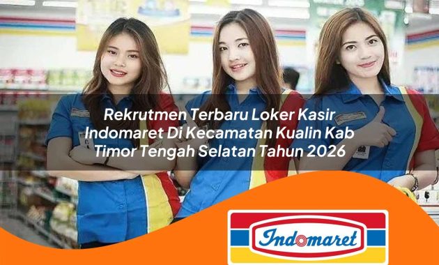 rekrutmen terbaru loker kasir indomaret di kecamatan kualin kab timor tengah selatan tahun 2026 1763030899