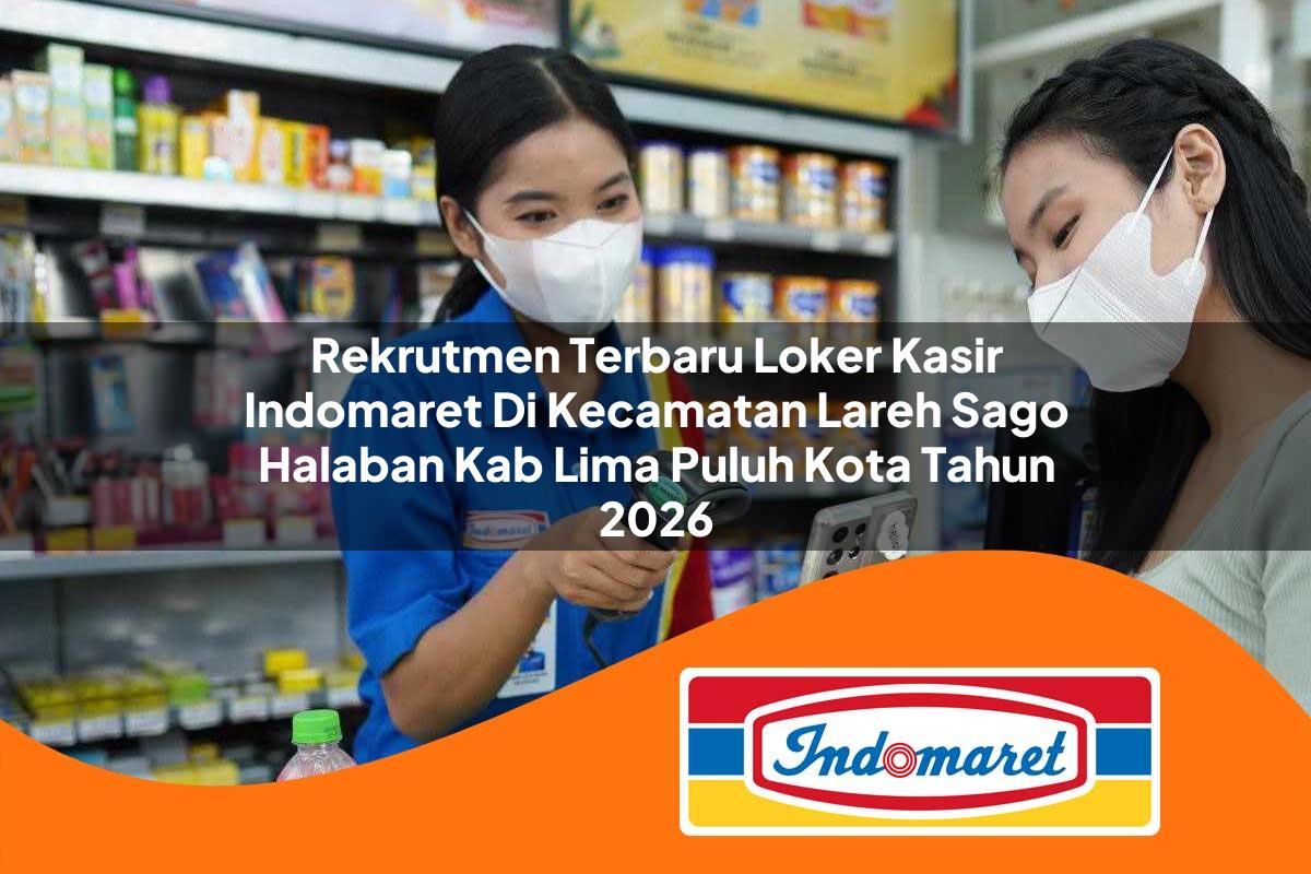 rekrutmen terbaru loker kasir indomaret di kecamatan lareh sago halaban kab lima puluh kota tahun 2026 1762985276