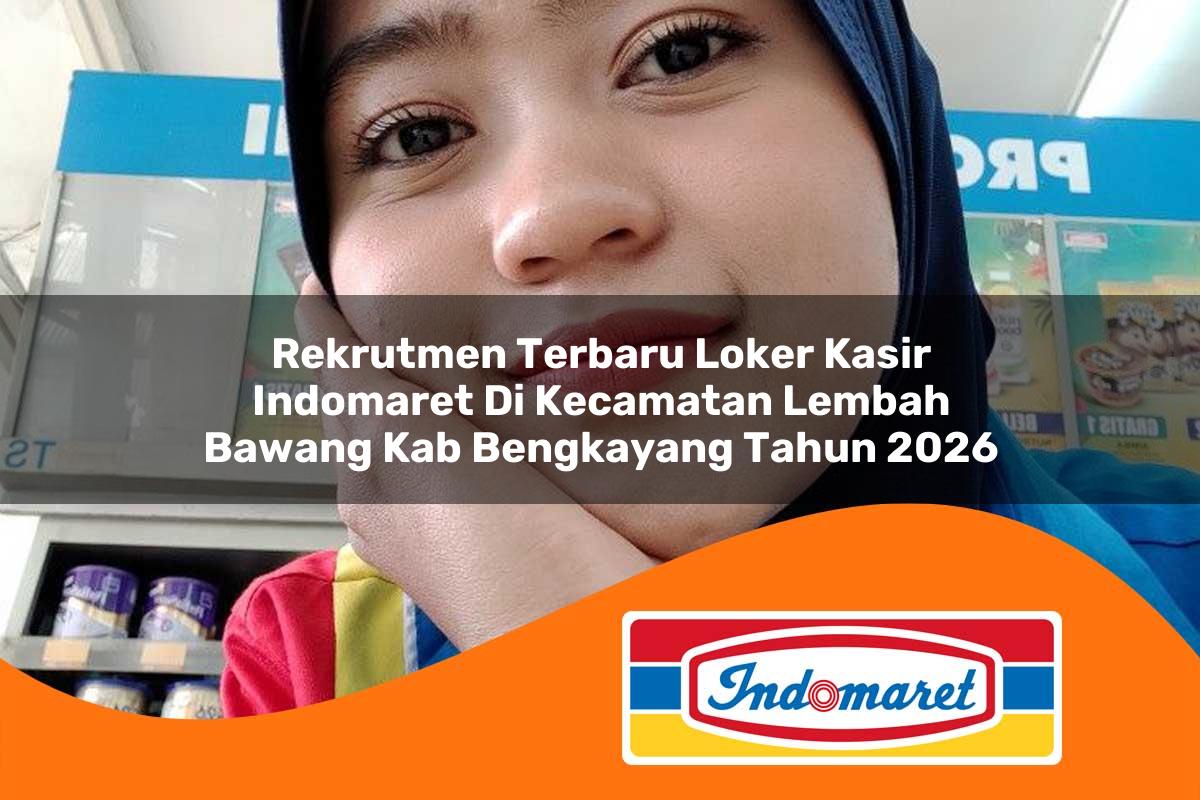 rekrutmen terbaru loker kasir indomaret di kecamatan lembah bawang kab bengkayang tahun 2026 1763343630
