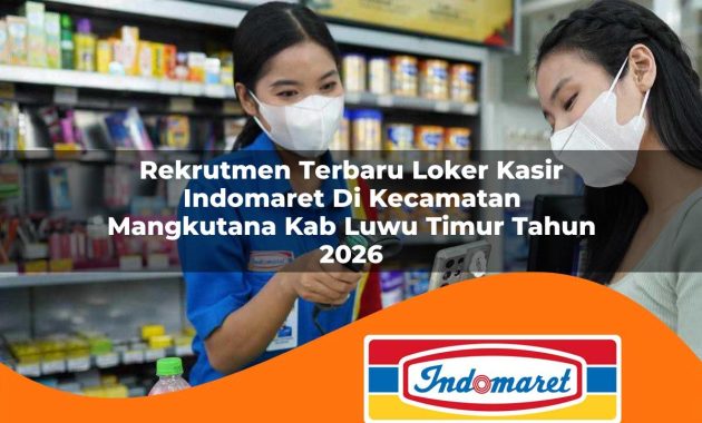 rekrutmen terbaru loker kasir indomaret di kecamatan mangkutana kab luwu timur tahun 2026 1763056800