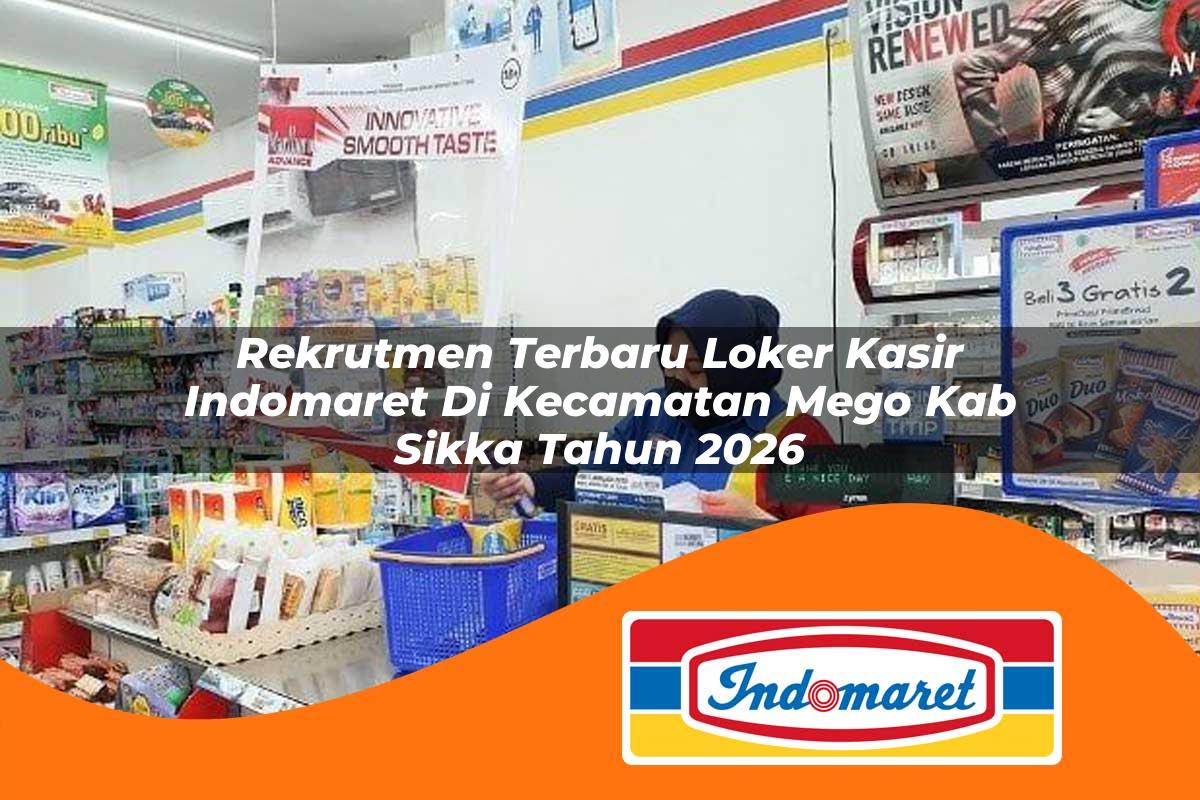 rekrutmen terbaru loker kasir indomaret di kecamatan mego kab sikka tahun 2026 1763254650