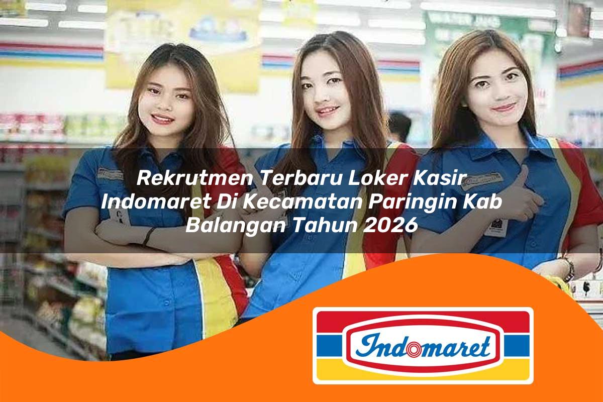 rekrutmen terbaru loker kasir indomaret di kecamatan paringin kab balangan tahun 2026 1763153965