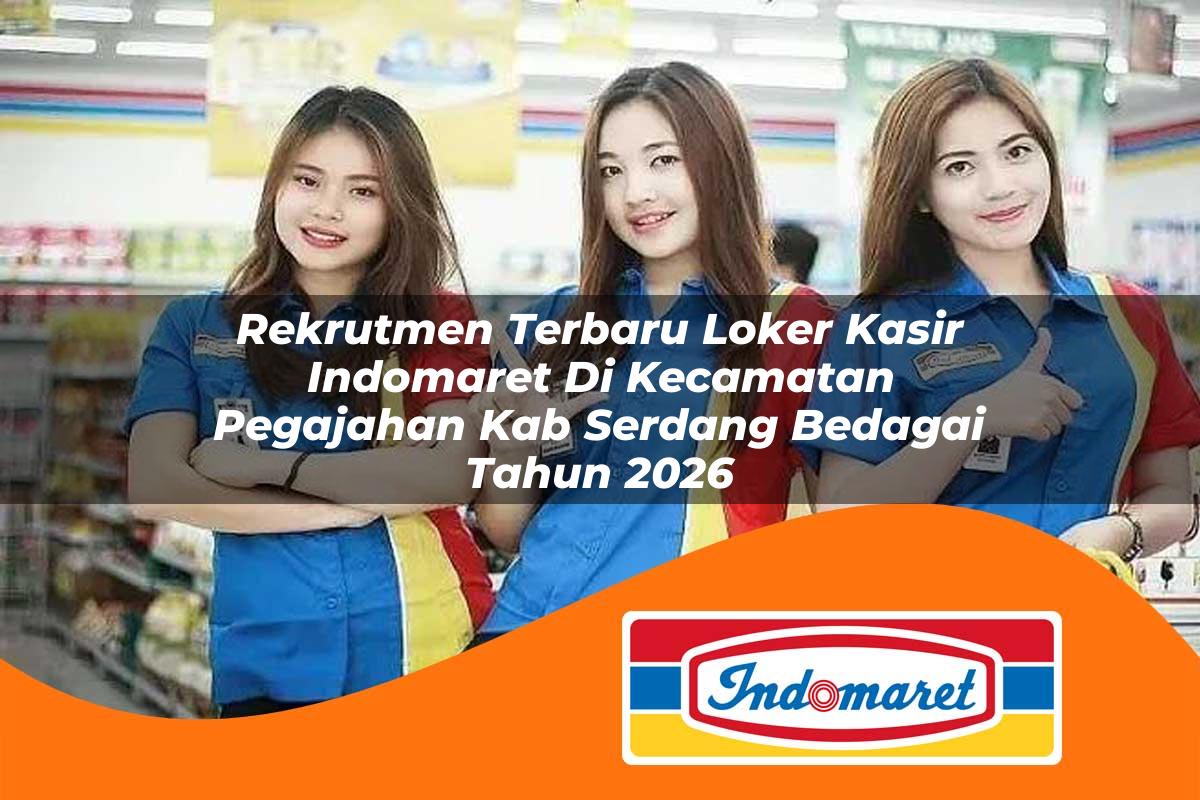 rekrutmen terbaru loker kasir indomaret di kecamatan pegajahan kab serdang bedagai tahun 2026 1763055034