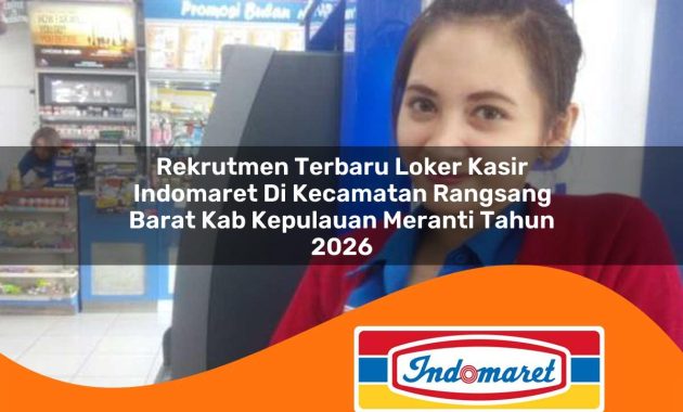 rekrutmen terbaru loker kasir indomaret di kecamatan rangsang barat kab kepulauan meranti tahun 2026 1762999255