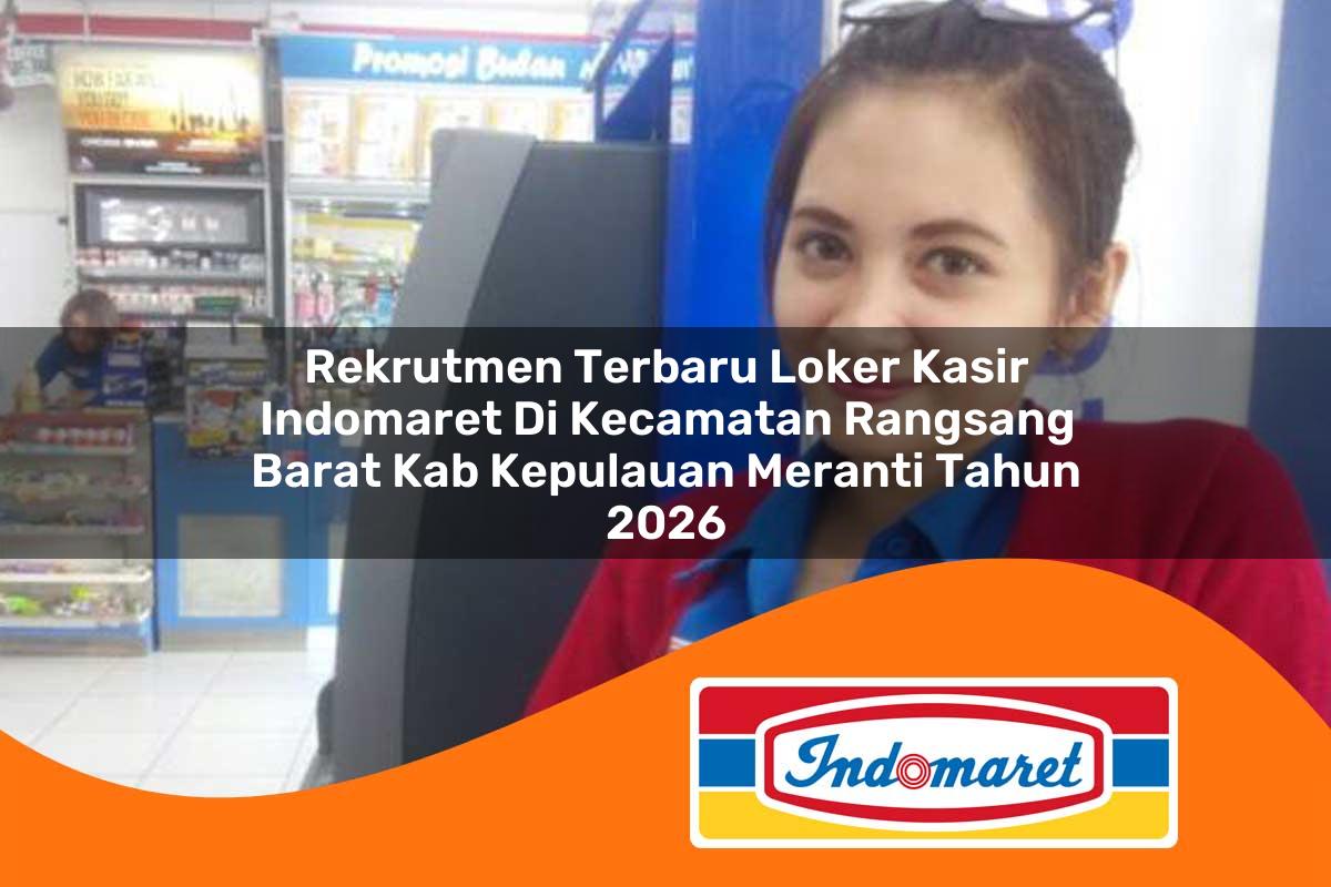 rekrutmen terbaru loker kasir indomaret di kecamatan rangsang barat kab kepulauan meranti tahun 2026 1762999255