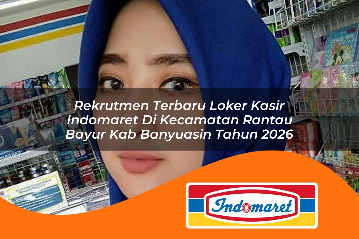 rekrutmen terbaru loker kasir indomaret di kecamatan rantau bayur kab banyuasin tahun 2026 1763088859