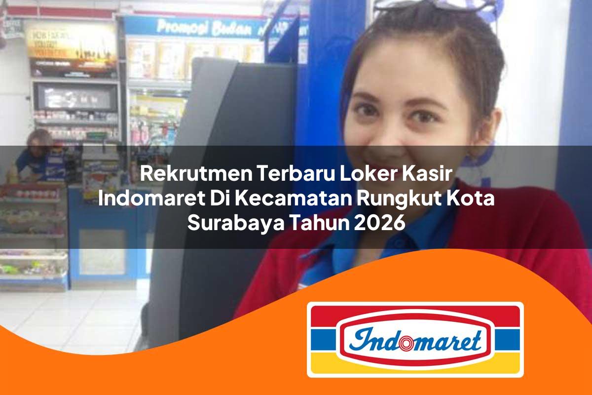 rekrutmen terbaru loker kasir indomaret di kecamatan rungkut kota surabaya tahun 2026 1762976299