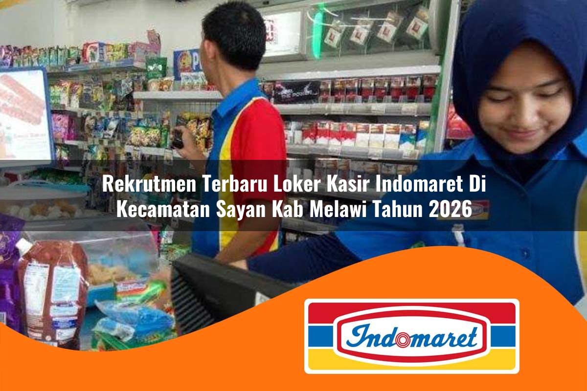 rekrutmen terbaru loker kasir indomaret di kecamatan sayan kab melawi tahun 2026 1763414318