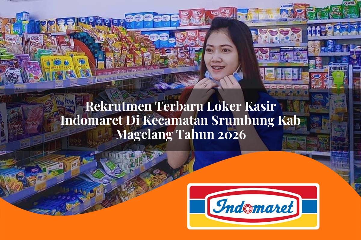 rekrutmen terbaru loker kasir indomaret di kecamatan srumbung kab magelang tahun 2026 1763398412