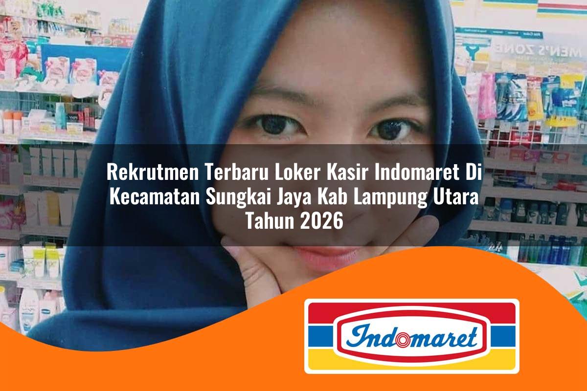rekrutmen terbaru loker kasir indomaret di kecamatan sungkai jaya kab lampung utara tahun 2026 1763323207
