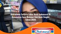 rekrutmen terbaru loker kasir indomaret di kecamatan suro makmur kab aceh singkil tahun 2026 1763298025